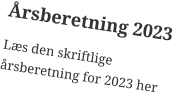 Årsberetning 2023 Læs den skriftlige årsberetning for 2023 her